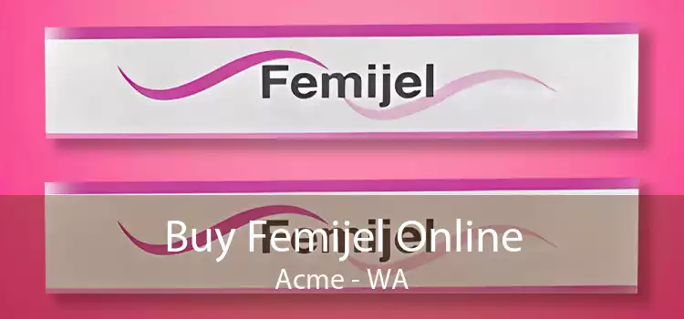 Buy Femijel Online Acme - WA