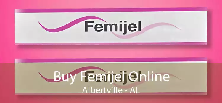 Buy Femijel Online Albertville - AL