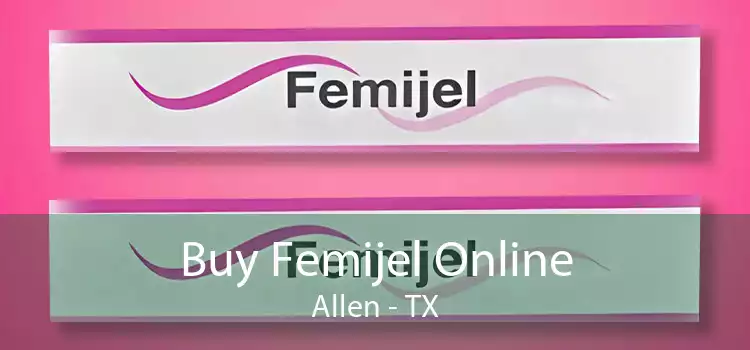 Buy Femijel Online Allen - TX