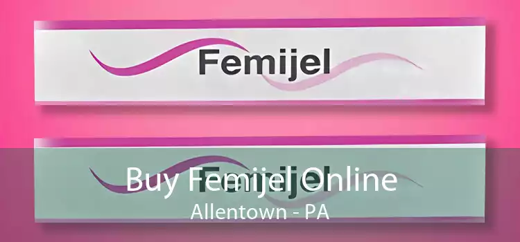 Buy Femijel Online Allentown - PA