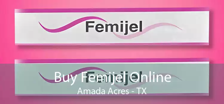 Buy Femijel Online Amada Acres - TX