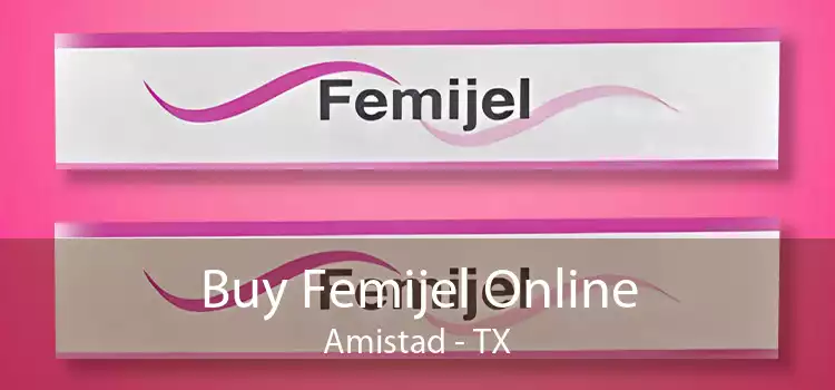Buy Femijel Online Amistad - TX
