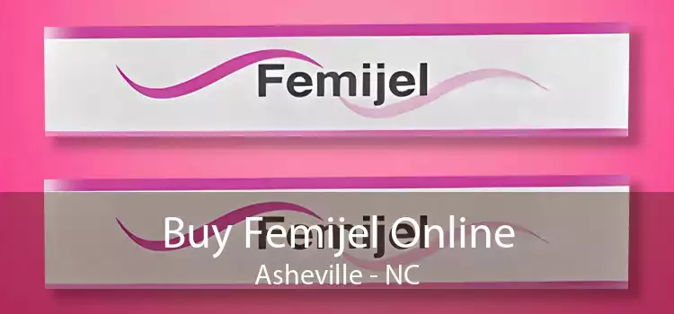 Buy Femijel Online Asheville - NC