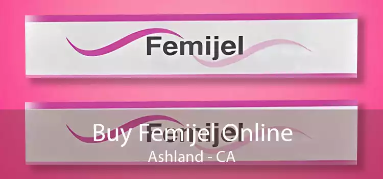 Buy Femijel Online Ashland - CA