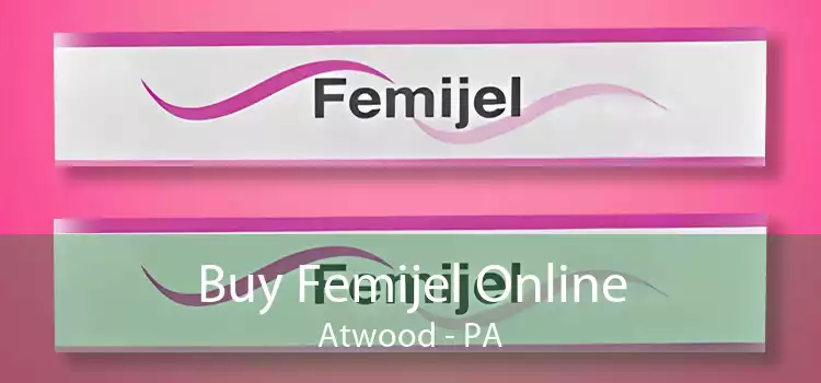 Buy Femijel Online Atwood - PA