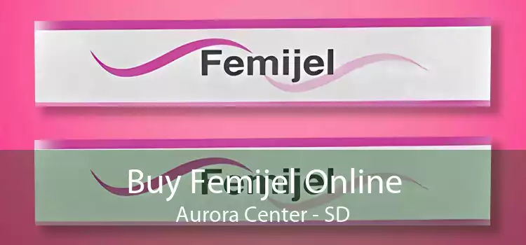 Buy Femijel Online Aurora Center - SD