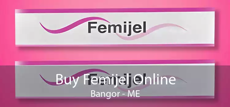 Buy Femijel Online Bangor - ME