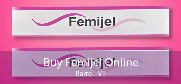 Buy Femijel Online Barre - VT