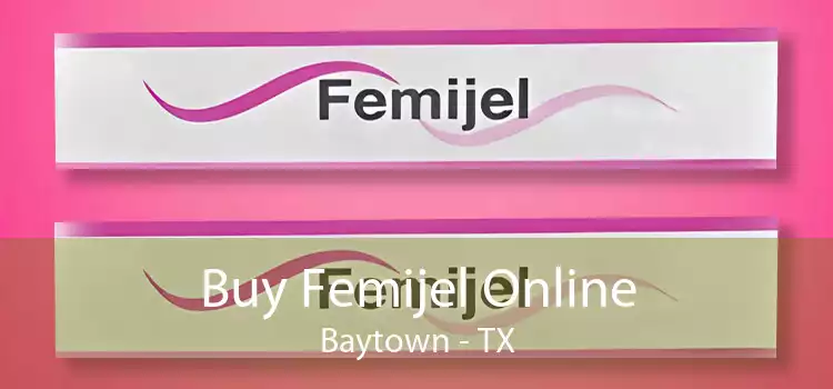 Buy Femijel Online Baytown - TX