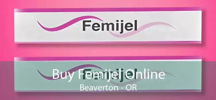 Buy Femijel Online Beaverton - OR