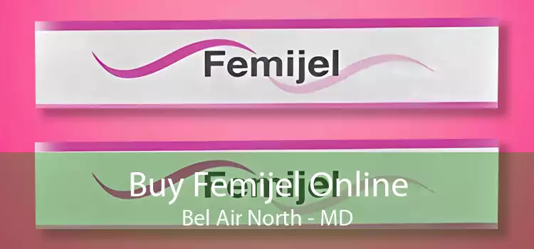 Buy Femijel Online Bel Air North - MD