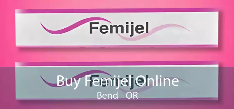 Buy Femijel Online Bend - OR