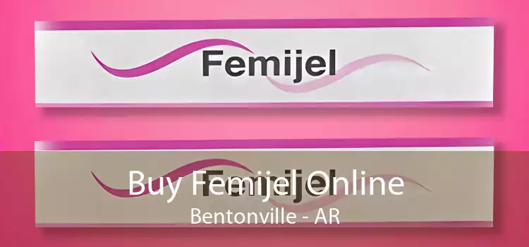 Buy Femijel Online Bentonville - AR