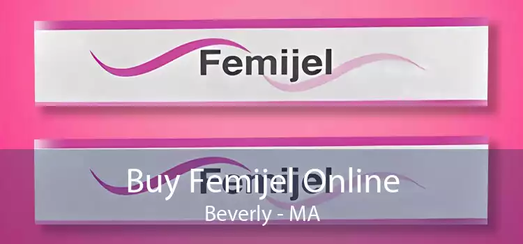 Buy Femijel Online Beverly - MA