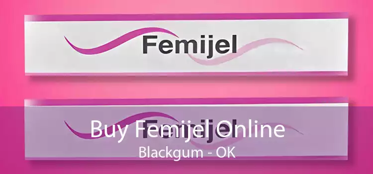 Buy Femijel Online Blackgum - OK