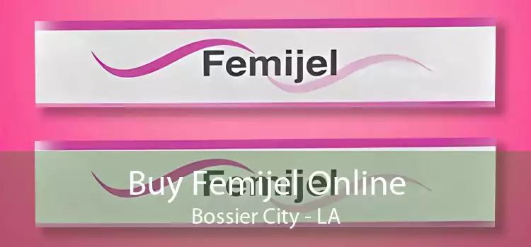 Buy Femijel Online Bossier City - LA