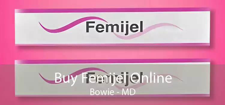 Buy Femijel Online Bowie - MD