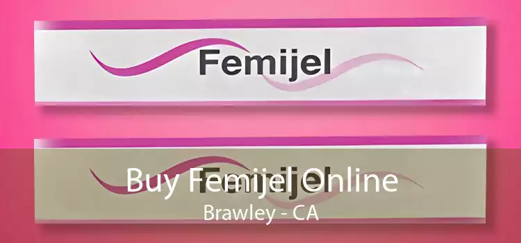 Buy Femijel Online Brawley - CA