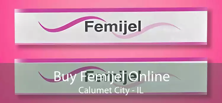 Buy Femijel Online Calumet City - IL