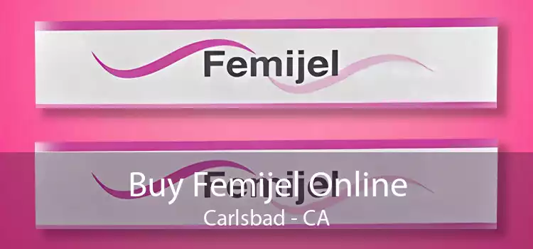 Buy Femijel Online Carlsbad - CA