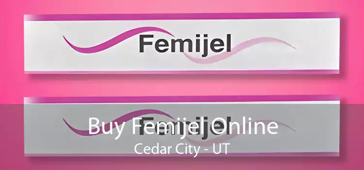 Buy Femijel Online Cedar City - UT