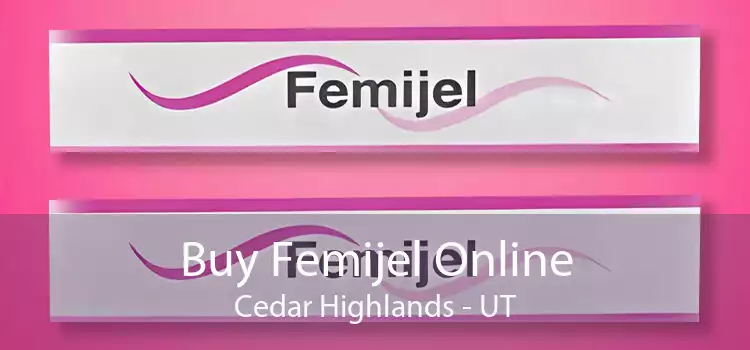 Buy Femijel Online Cedar Highlands - UT