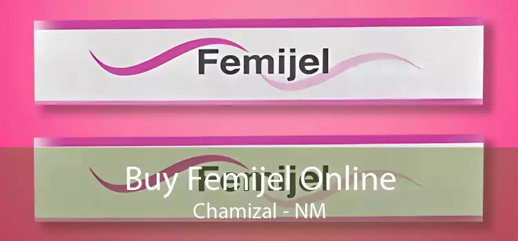 Buy Femijel Online Chamizal - NM