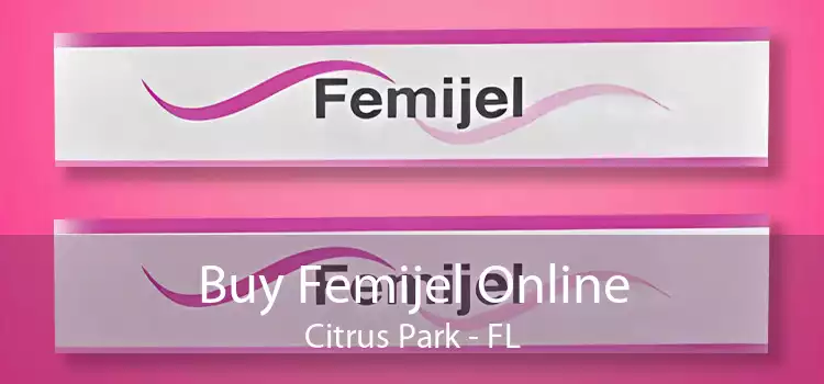 Buy Femijel Online Citrus Park - FL