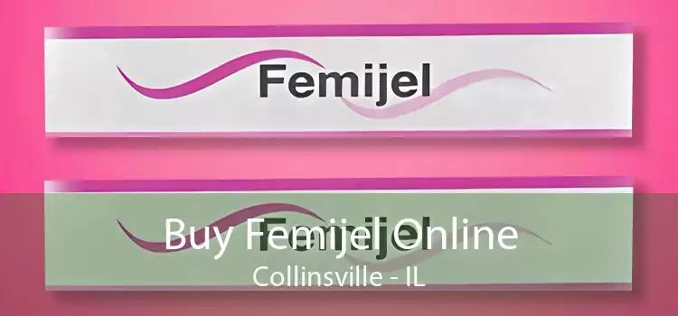 Buy Femijel Online Collinsville - IL