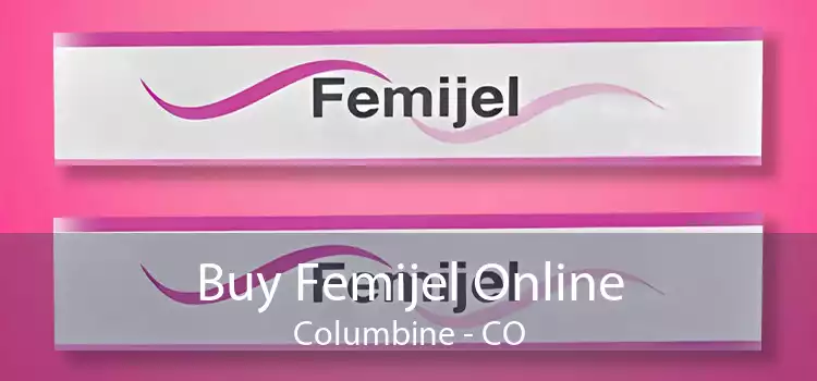 Buy Femijel Online Columbine - CO