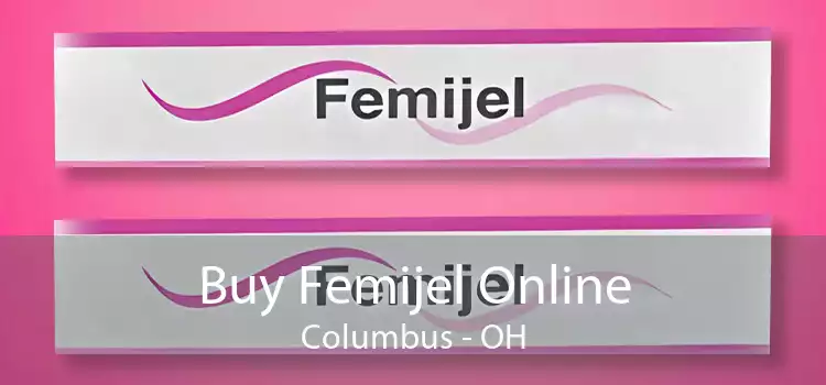 Buy Femijel Online Columbus - OH