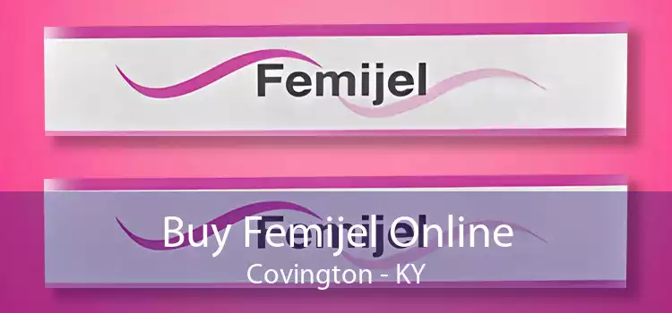 Buy Femijel Online Covington - KY