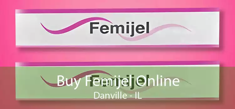 Buy Femijel Online Danville - IL