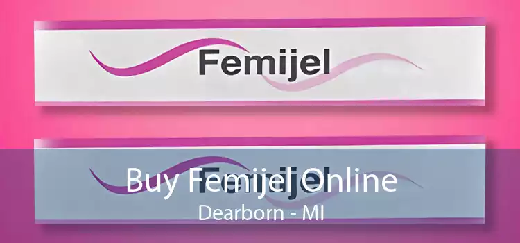 Buy Femijel Online Dearborn - MI