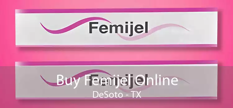 Buy Femijel Online DeSoto - TX
