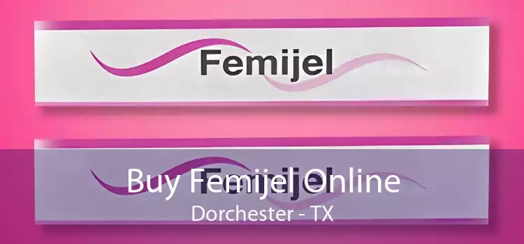 Buy Femijel Online Dorchester - TX