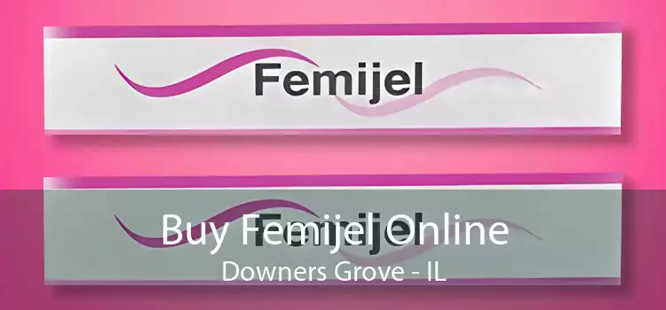 Buy Femijel Online Downers Grove - IL